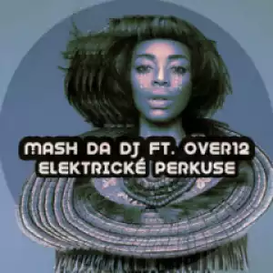 Mash Da DJ X Over12 - Elektricke Perkuse (Main Mix)